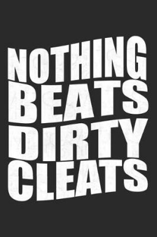 Cover of Nothing Beats Dirty Cleats