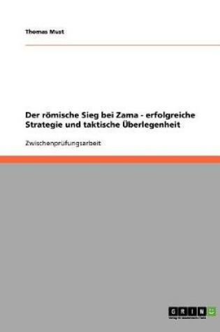 Cover of Der roemische Sieg bei Zama - erfolgreiche Strategie und taktische UEberlegenheit