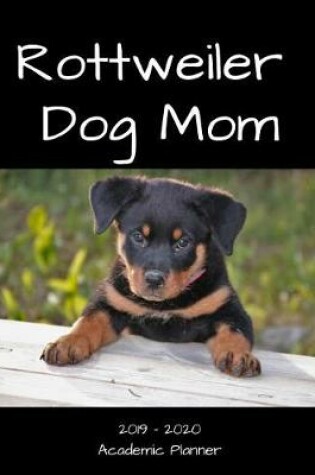 Cover of Rottweiler Dog Mom 2019 - 2020 Academic Planner