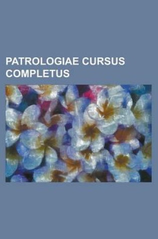 Cover of Patrologiae Cursus Completus