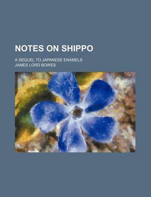 Book cover for Notes on Shippo; A Sequel to Japanese Enamels