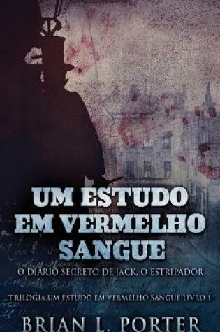 Cover of Um Estudo Em Vermelho Sangue - O Diário Secreto de Jack, o Estripador
