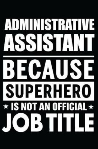 Cover of Administrative Assistant Because Superhero Is Not An Official Job Title