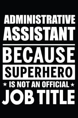 Book cover for Administrative Assistant Because Superhero Is Not An Official Job Title