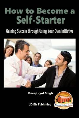 Book cover for How to Become a Self-Starter - Gaining Success through Using Your Own Initiative