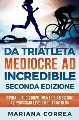 Cover of Da Triatleta Mediocre Ad Incredibile Seconda Edizione