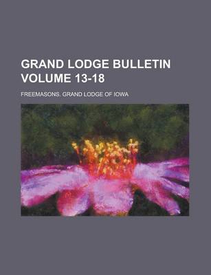 Book cover for Grand Lodge Bulletin Volume 13-18