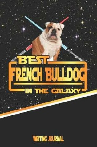 Cover of Best French Bulldog in the Galaxy Writing Journal