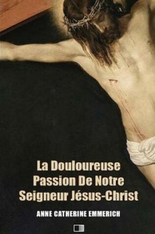Cover of La Douloureuse Passion de Notre Seigneur J