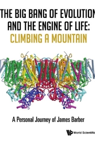 Cover of Big Bang Of Evolution And The Engine Of Life, The: Climbing A Mountain - A Personal Journey Of James Barber