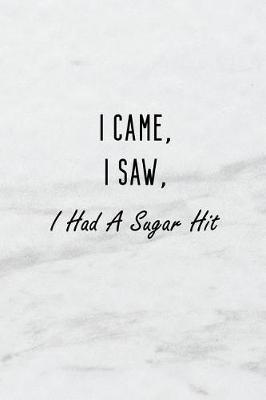 Book cover for I Came, I Saw, I Had a Sugar Hit