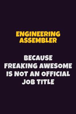 Book cover for Engineering assembler, Because Freaking Awesome Is Not An Official Job Title