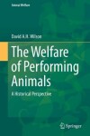 Book cover for The Welfare of Performing Animals; A Historical Perspective