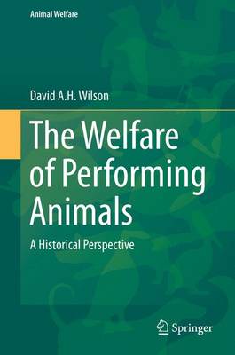Book cover for The Welfare of Performing Animals; A Historical Perspective