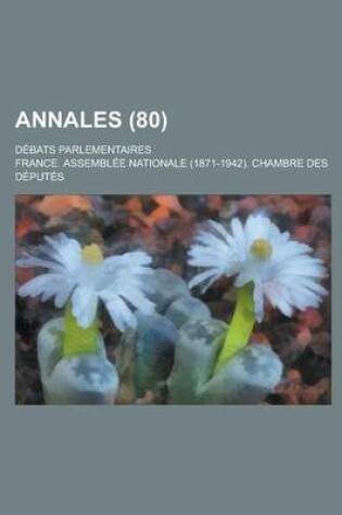 Cover of Annales; Debats Parlementaires (80 )