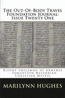 Book cover for The Out-of-Body Travel Foundation Journal: Bishop Shelemon of Armenia, Forgotten Nestorian Christian Mystic - Issue Twenty One