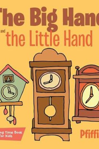 Cover of The Big Hand and the Little Hand A Telling Time Book for Kids