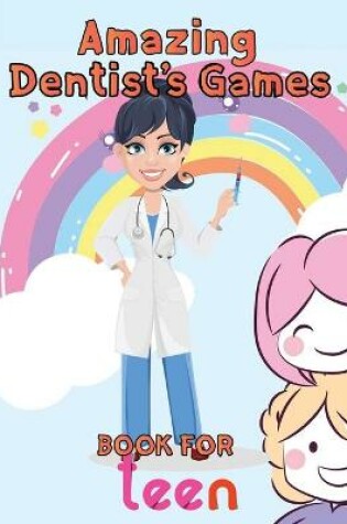 Cover of Amazing Dentist's Games Book For Teen