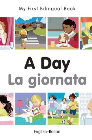 Cover of My First Bilingual Book -  A Day (English-Italian)