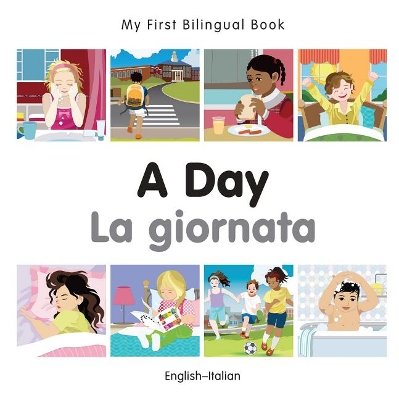 Book cover for My First Bilingual Book -  A Day (English-Italian)