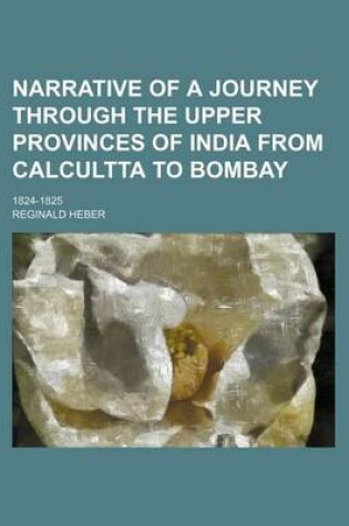 Cover of Narrative of a Journey Through the Upper Provinces of India from Calcultta to Bombay; 1824-1825