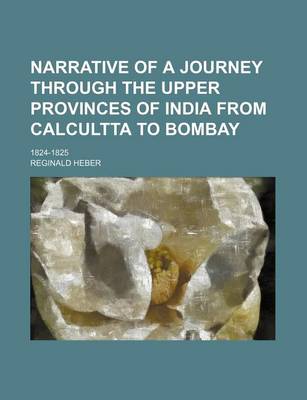 Book cover for Narrative of a Journey Through the Upper Provinces of India from Calcultta to Bombay; 1824-1825