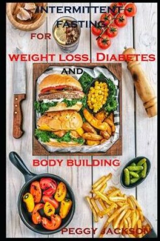 Cover of Intermittent fasting for weight loss, diabetes and body building