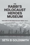 Book cover for The Rabbi's Holocaust Heroes Museum