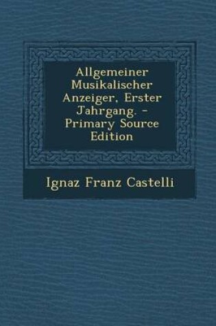 Cover of Allgemeiner Musikalischer Anzeiger, Erster Jahrgang. - Primary Source Edition