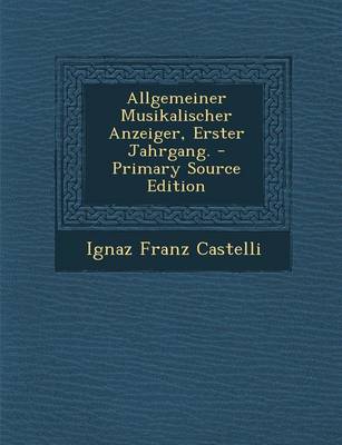 Book cover for Allgemeiner Musikalischer Anzeiger, Erster Jahrgang. - Primary Source Edition