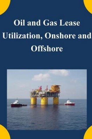 Cover of Oil and Gas Lease Utilization, Onshore and Offshore