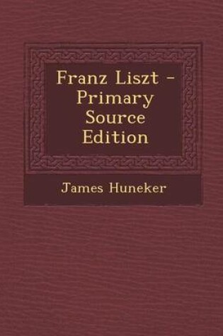 Cover of Franz Liszt - Primary Source Edition