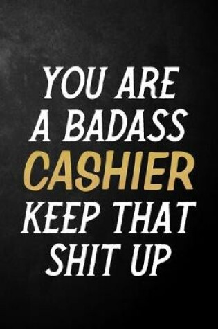 Cover of You Are A Badass Cashier Keep That Shit Up