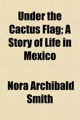 Book cover for Under the Cactus Flag; A Story of Life in Mexico