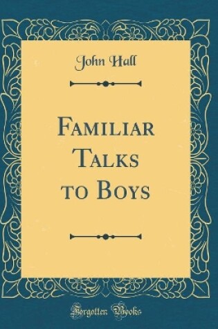 Cover of Familiar Talks to Boys (Classic Reprint)