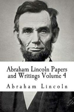 Cover of Abraham Lincoln Papers and Writings Volume 4