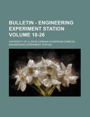 Book cover for Bulletin - Engineering Experiment Station Volume 18-26