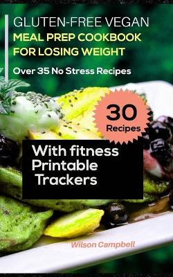 Book cover for Gluten-Free Vegan Meal Prep Cookbook for Losing Weight with Fitness Printable Trackers