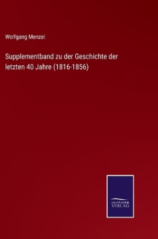Cover of Supplementband zu der Geschichte der letzten 40 Jahre (1816-1856)