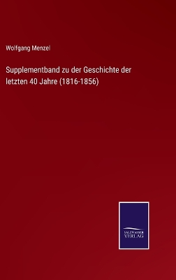 Book cover for Supplementband zu der Geschichte der letzten 40 Jahre (1816-1856)