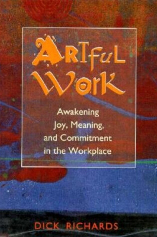 Cover of Artful Work: Awakening Joy, Meaning and Commitment in the Workplace