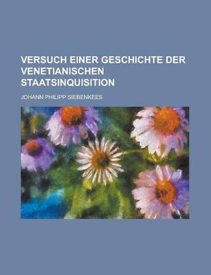 Book cover for Versuch Einer Geschichte Der Venetianischen Staatsinquisition