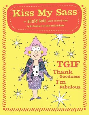 Book cover for Kiss My Sass: An Aunty Acid Adult Coloring Book