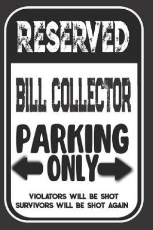 Cover of Reserved Bill Collector Parking Only. Violators Will Be Shot. Survivors Will Be Shot Again