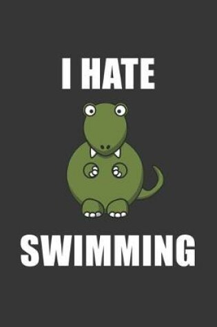 Cover of I Hate Swimming Trex Notebook