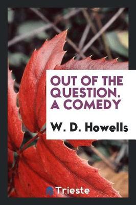 Book cover for Out of the Question. a Comedy