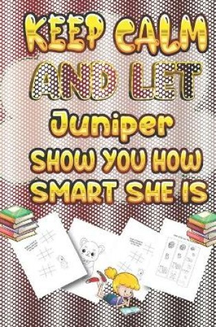 Cover of keep calm and let Juniper show you how smart she is