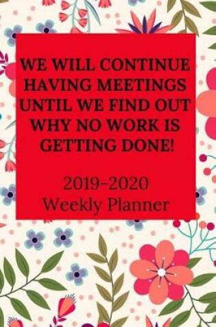 Cover of We Will Continue Having Meetings Until We Find Out Why No Work Is Getting Done!