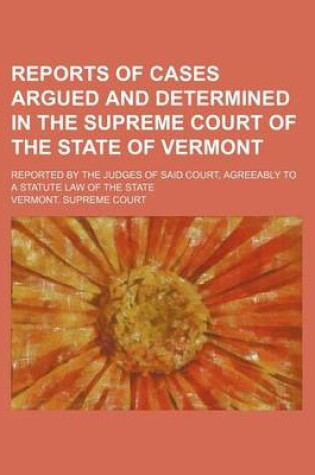 Cover of Reports of Cases Argued and Determined in the Supreme Court of the State of Vermont (Volume 15); Reported by the Judges of Said Court, Agreeably to a Statute Law of the State