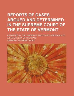 Book cover for Reports of Cases Argued and Determined in the Supreme Court of the State of Vermont (Volume 15); Reported by the Judges of Said Court, Agreeably to a Statute Law of the State